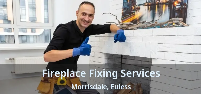 Fireplace Fixing Services Morrisdale, Euless - TX