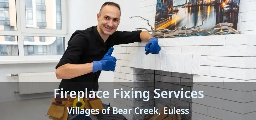 Fireplace Fixing Services Villages of Bear Creek, Euless - TX