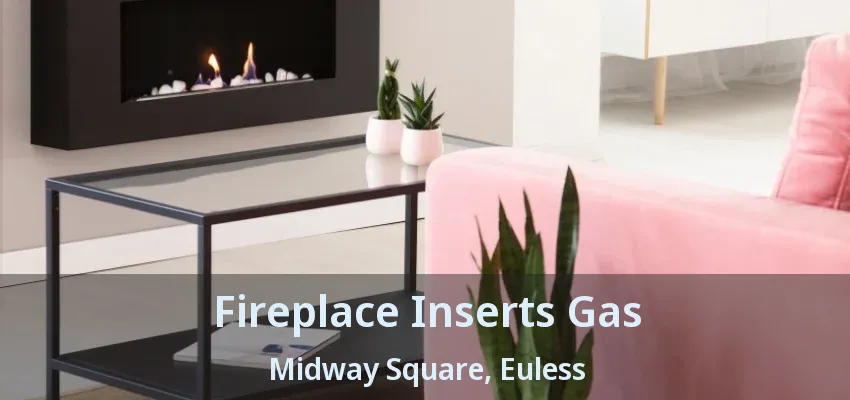 Fireplace Inserts Gas Midway Square, Euless - TX