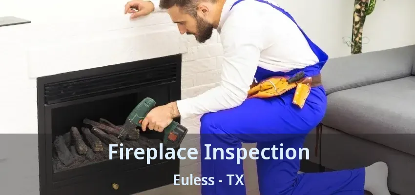 Fireplace Inspection Euless - TX