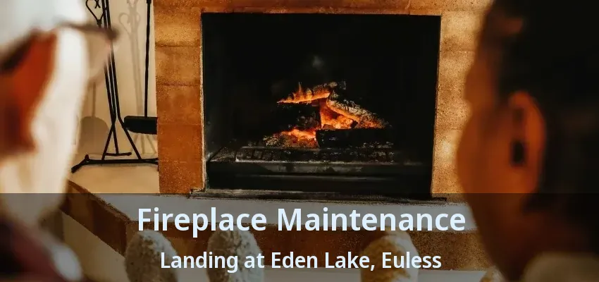 Fireplace Maintenance Landing at Eden Lake, Euless - TX