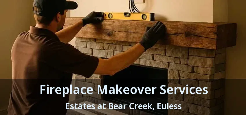 Fireplace Makeover Services Estates at Bear Creek, Euless - TX