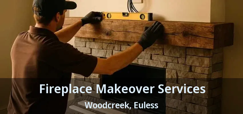 Fireplace Makeover Services Woodcreek, Euless - TX