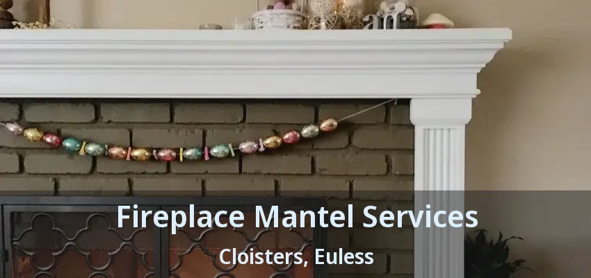 Fireplace Mantel Services Cloisters, Euless - TX