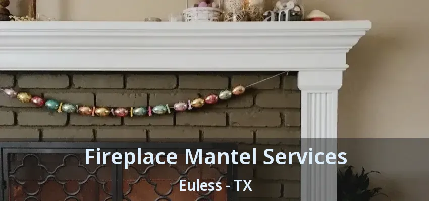 Fireplace Mantel Services Euless - TX