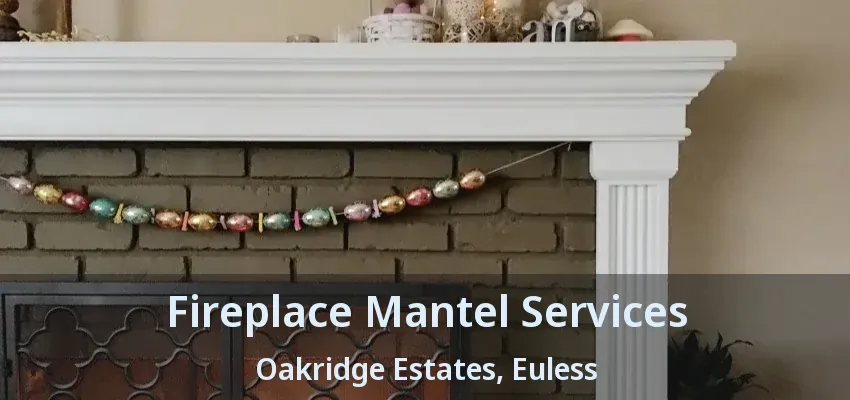 Fireplace Mantel Services Oakridge Estates, Euless - TX