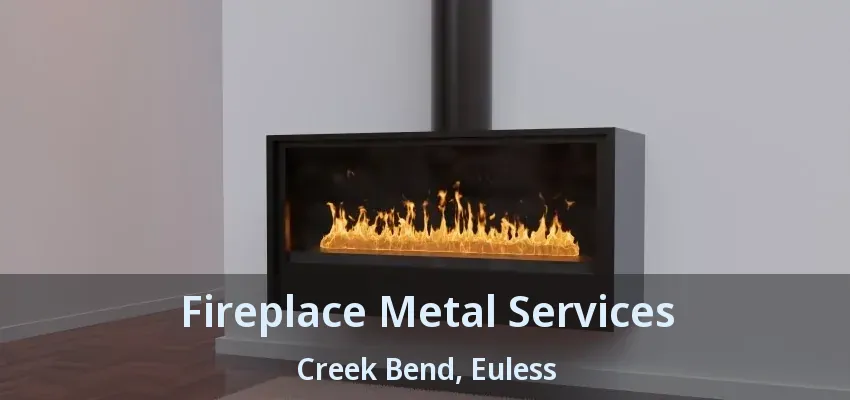Fireplace Metal Services Creek Bend, Euless - TX