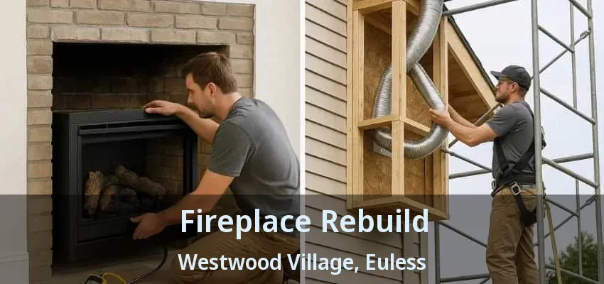 Fireplace Rebuild Westwood Village, Euless - TX