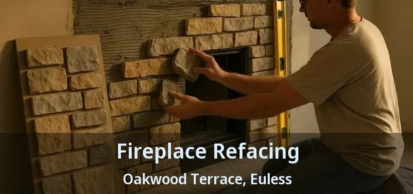 Fireplace Refacing Oakwood Terrace, Euless - TX