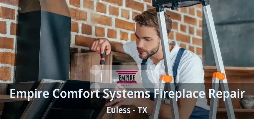 Empire Comfort Systems Fireplace Repair Euless - TX