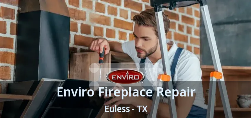 Enviro Fireplace Repair Euless - TX