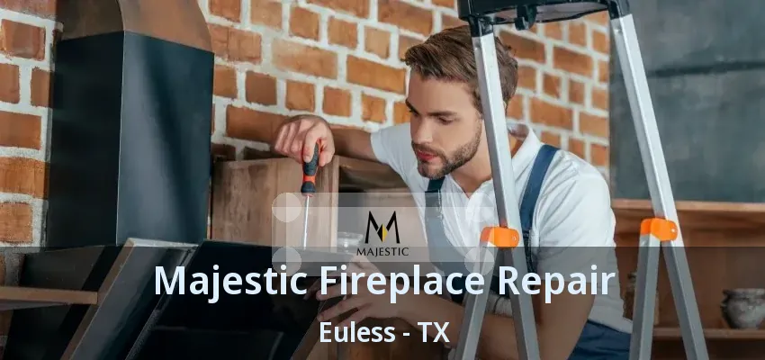 Majestic Fireplace Repair Euless - TX