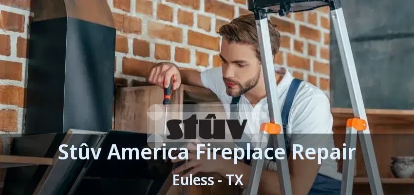 Stûv America Fireplace Repair Euless - TX