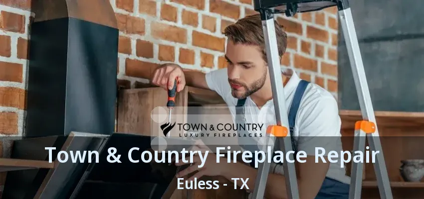 Town & Country Fireplace Repair Euless - TX