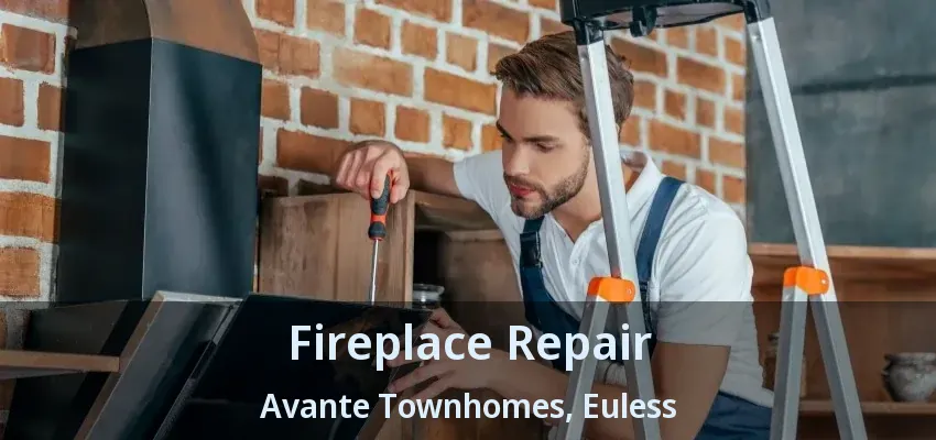 Fireplace Repair Avante Townhomes, Euless - TX