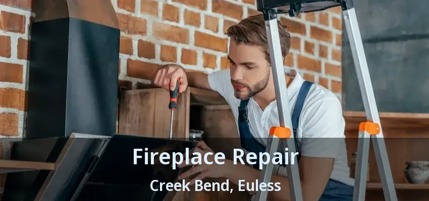Fireplace Repair Creek Bend, Euless - TX