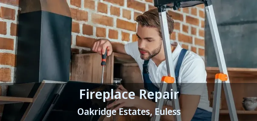 Fireplace Repair Oakridge Estates, Euless - TX