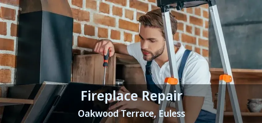 Fireplace Repair Oakwood Terrace, Euless - TX