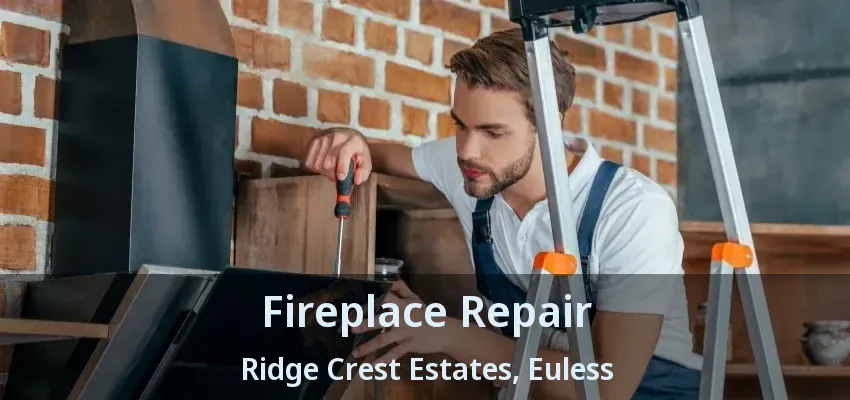 Fireplace Repair Ridge Crest Estates, Euless - TX