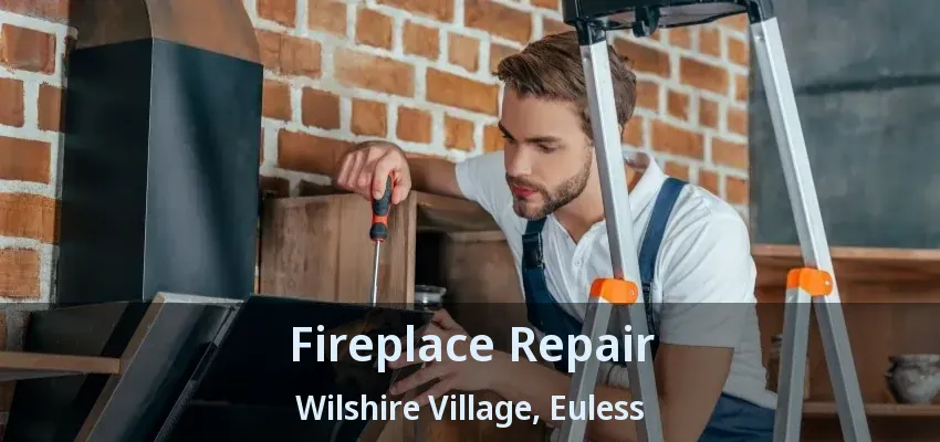 Fireplace Repair Wilshire Village, Euless - TX