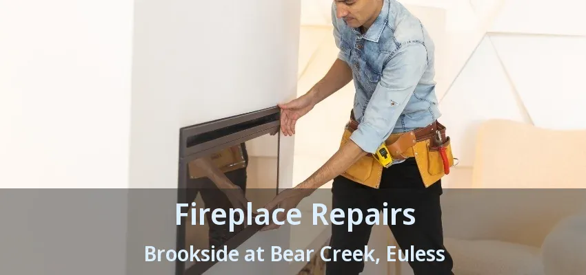 Fireplace Repairs Brookside at Bear Creek, Euless - TX