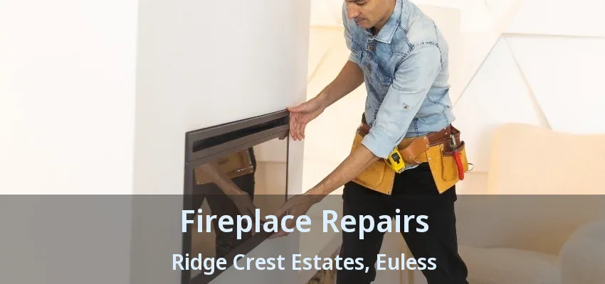 Fireplace Repairs Ridge Crest Estates, Euless - TX