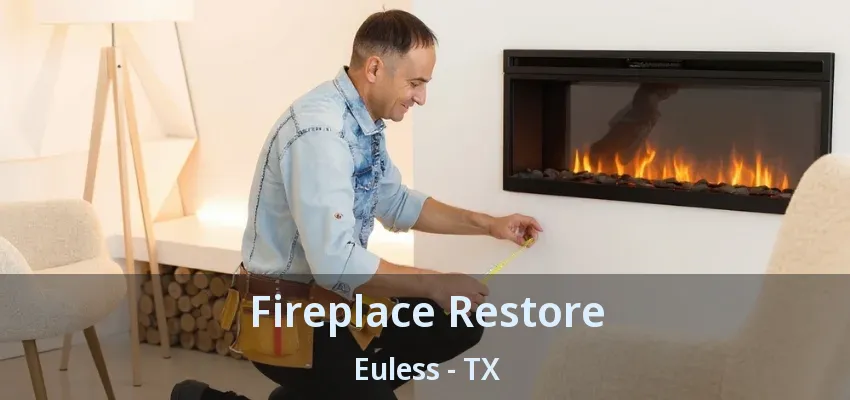 Fireplace Restore Euless - TX