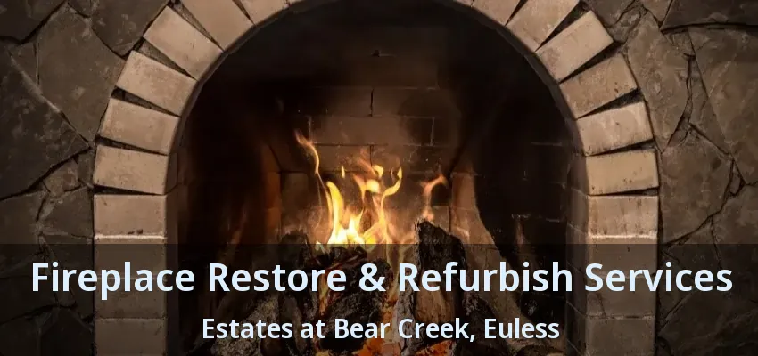 Fireplace Restore & Refurbish Services Estates at Bear Creek, Euless - TX