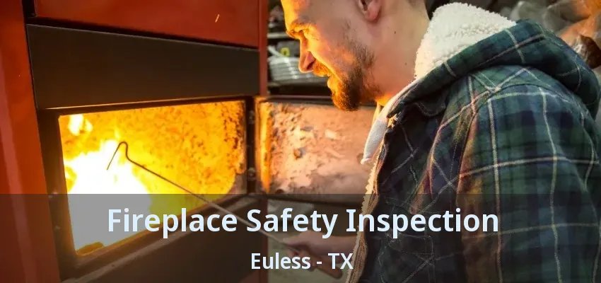 Fireplace Safety Inspection Euless - TX
