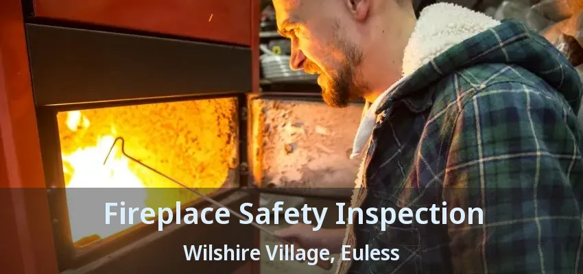 Fireplace Safety Inspection Wilshire Village, Euless - TX