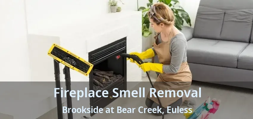Fireplace Smell Removal Brookside at Bear Creek, Euless - TX