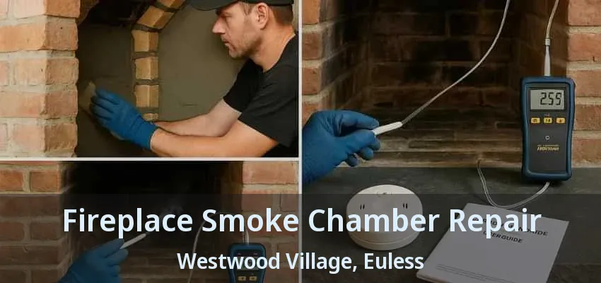 Fireplace Smoke Chamber Repair Westwood Village, Euless - TX