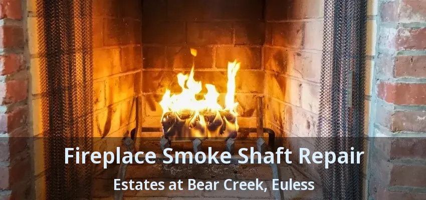 Fireplace Smoke Shaft Repair Estates at Bear Creek, Euless - TX