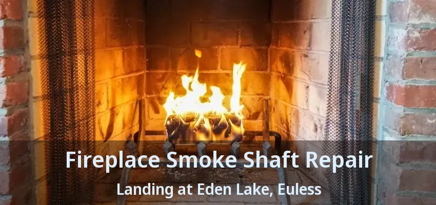 Fireplace Smoke Shaft Repair Landing at Eden Lake, Euless - TX