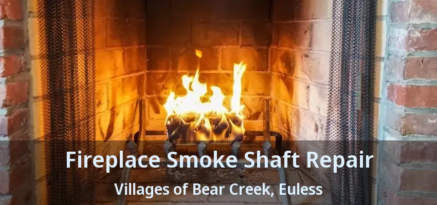 Fireplace Smoke Shaft Repair Villages of Bear Creek, Euless - TX