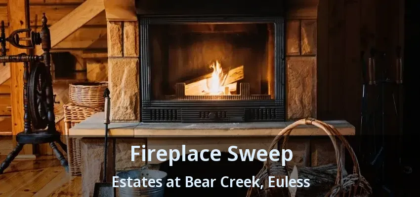 Fireplace Sweep Estates at Bear Creek, Euless - TX