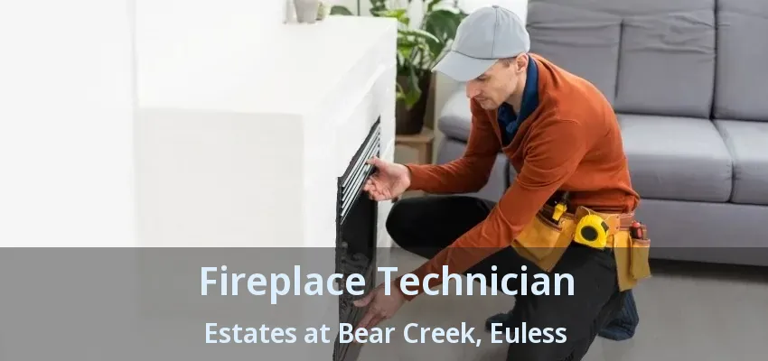 Fireplace Technician Estates at Bear Creek, Euless - TX