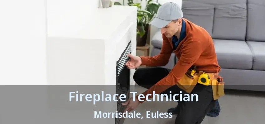 Fireplace Technician Morrisdale, Euless - TX