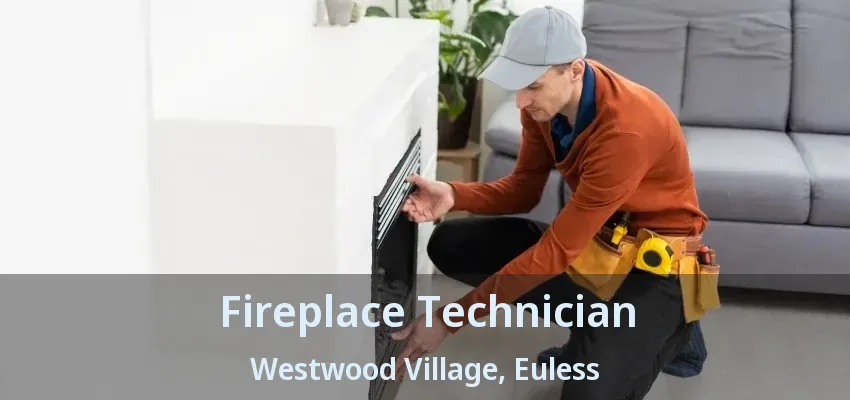 Fireplace Technician Westwood Village, Euless - TX
