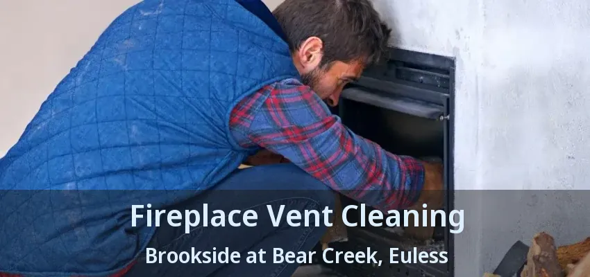Fireplace Vent Cleaning Brookside at Bear Creek, Euless - TX