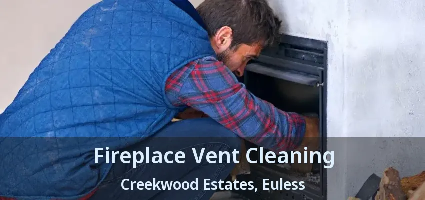 Fireplace Vent Cleaning Creekwood Estates, Euless - TX