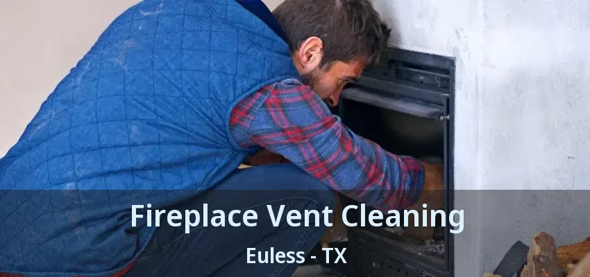 Fireplace Vent Cleaning Euless - TX