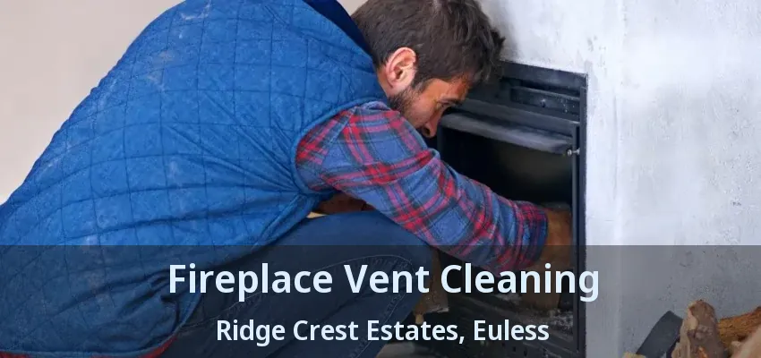 Fireplace Vent Cleaning Ridge Crest Estates, Euless - TX
