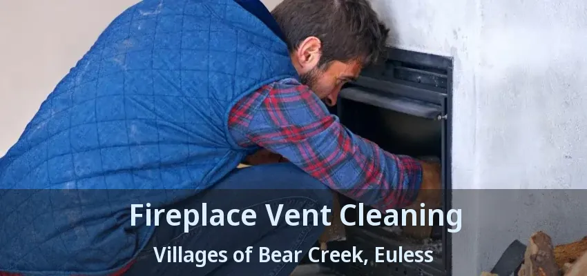 Fireplace Vent Cleaning Villages of Bear Creek, Euless - TX