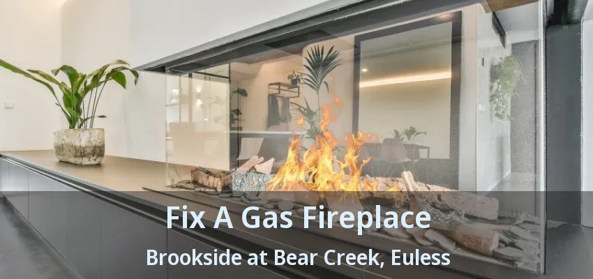Fix A Gas Fireplace Brookside at Bear Creek, Euless - TX