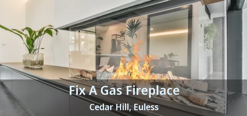 Fix A Gas Fireplace Cedar Hill, Euless - TX