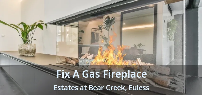 Fix A Gas Fireplace Estates at Bear Creek, Euless - TX