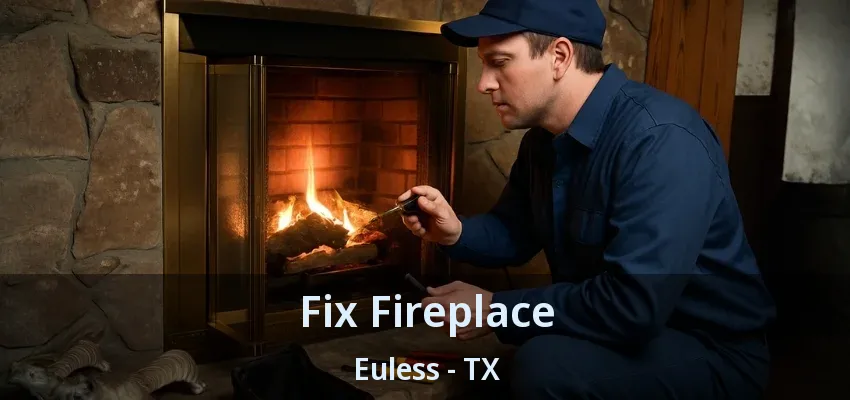 Fix Fireplace Euless - TX