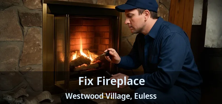 Fix Fireplace Westwood Village, Euless - TX