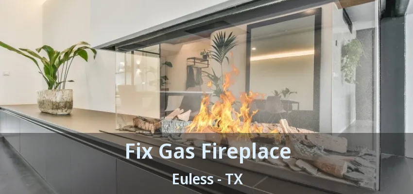 Fix Gas Fireplace Euless - TX